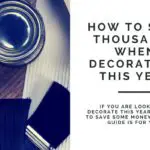 How To Save Thousands When Decorating This Year