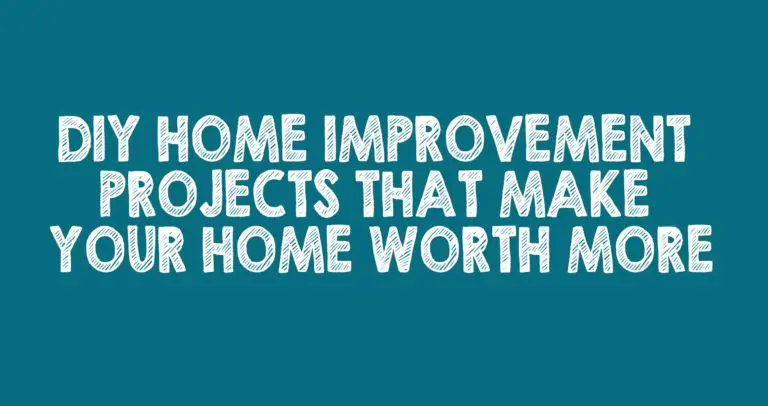 DIY Home Improvement Projects That Make Your Home Worth More