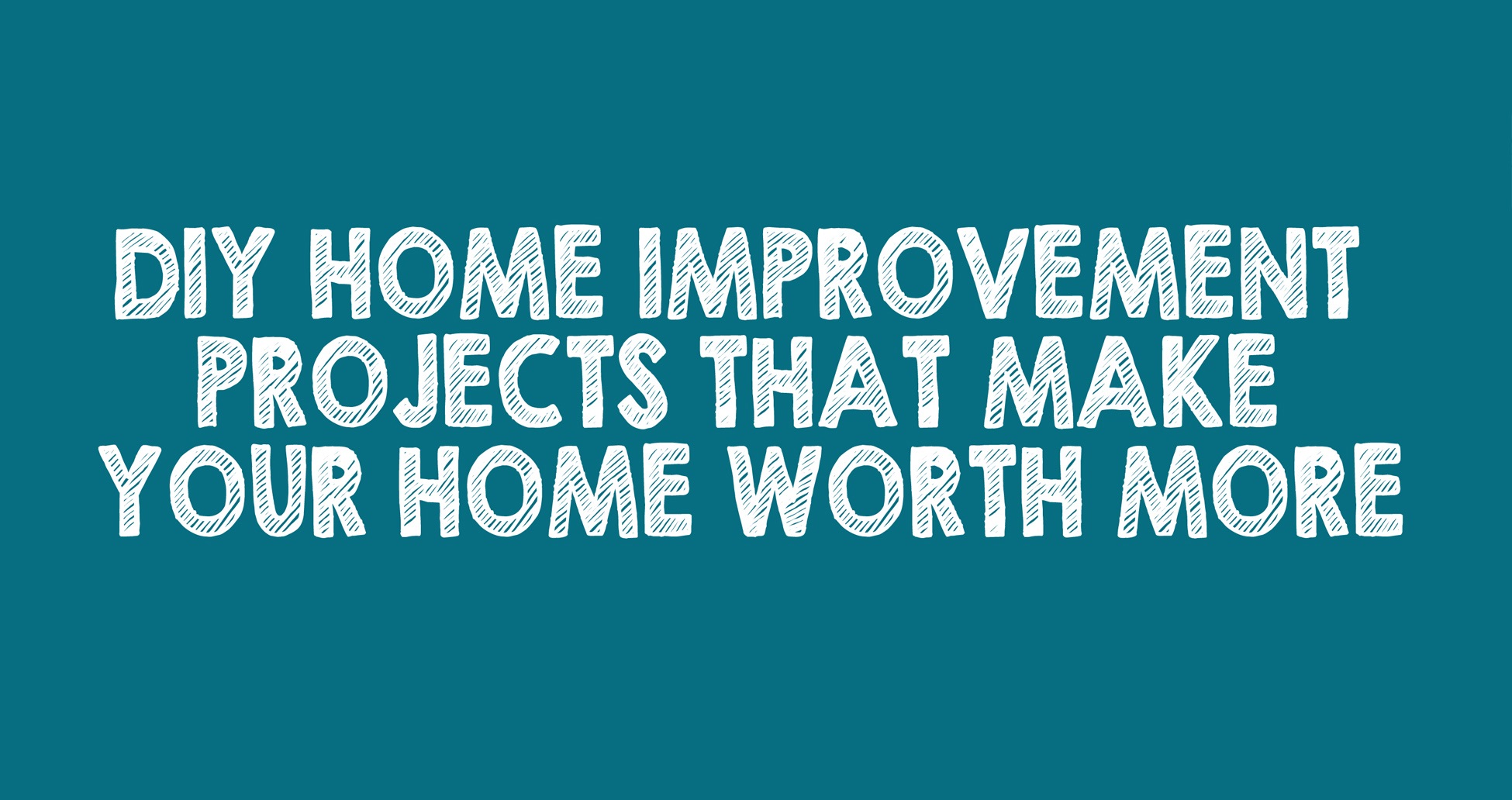 DIY Home Improvement Projects That Make Your Home Worth More