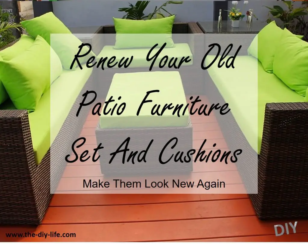 Renew Your Old Patio Furniture Set And Cushions Make Them Look Brand