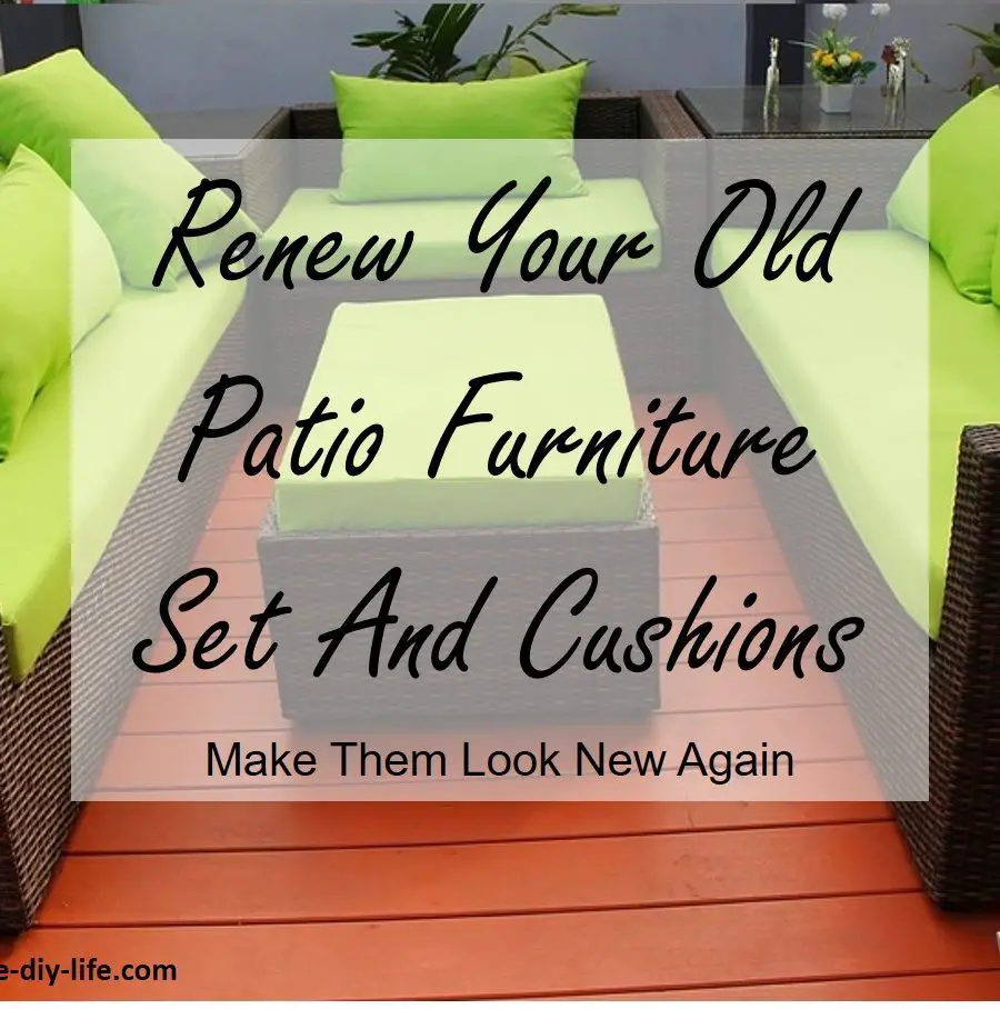 Renew Your Old Patio Furniture Set And Cushions Make Them Look Brand